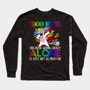 Teacher Besties Because Going Crazy Alone Is Not Fun Funny Long Sleeve T-Shirt